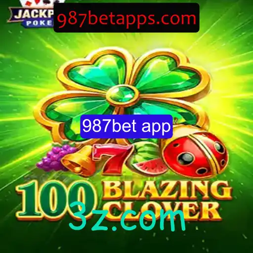 Descubra o Fascinante Mundo do Jogo 100BlazingClover e o Aplicativo 987bet